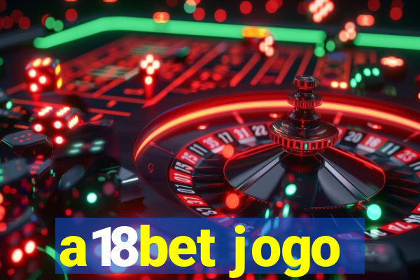 a18bet jogo